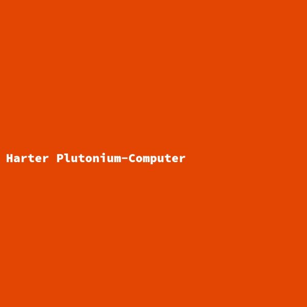 Harter Plutonium-Computer