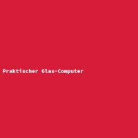 Praktischer Glas-Computer