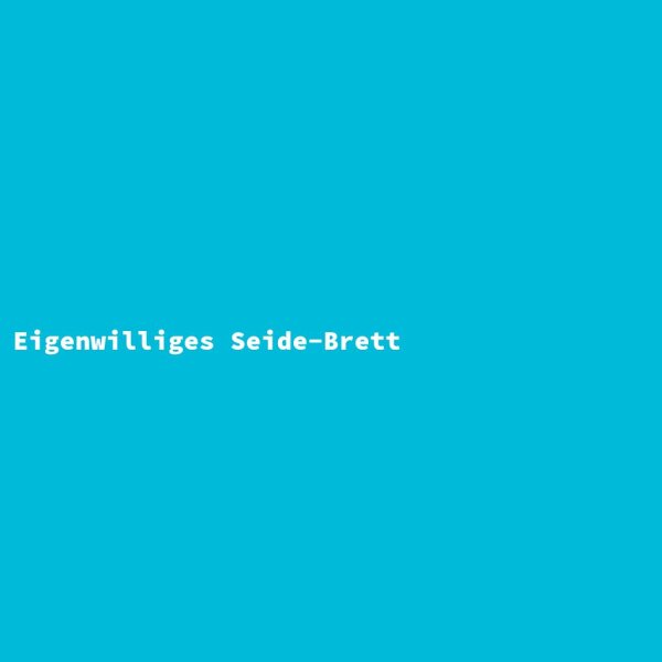 Eigenwilliges Seide-Brett