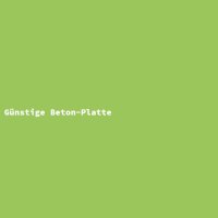 G&uuml;nstige Beton-Platte
