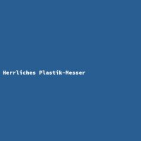 Herrliches Plastik-Messer