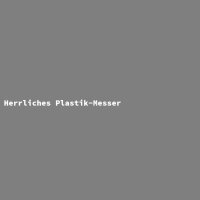 Herrliches Plastik-Messer